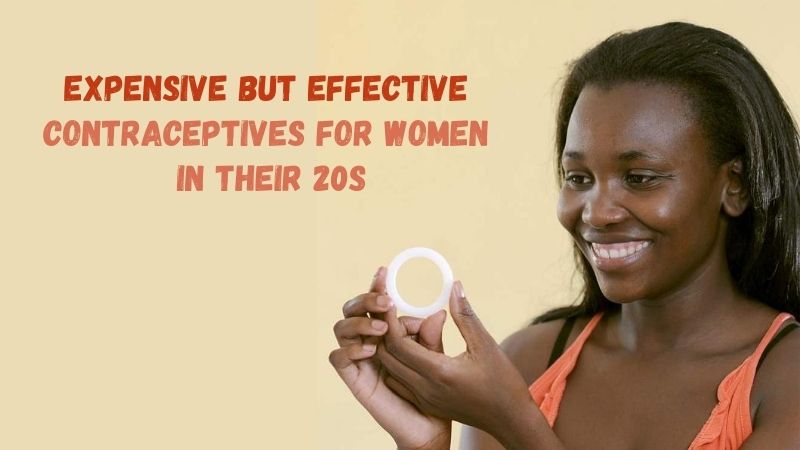 Expensive but Effective Contraception Options for Women in Their 20s