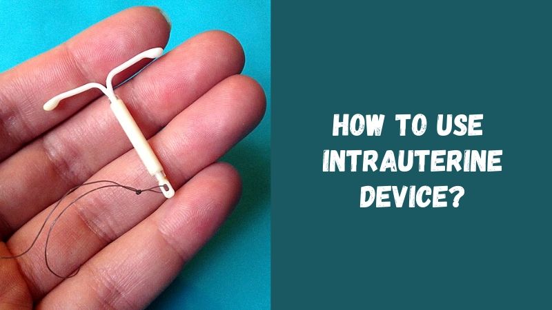 How to Use Intrauterine Device